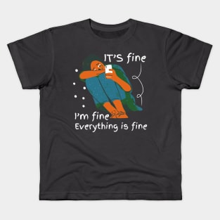 it's fine i'm fine everything is fine Kids T-Shirt